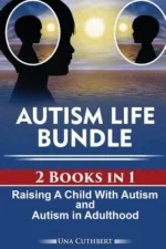 Autism Life Bundle (2 Books in 1): Raising a Child with Autism and Autism in Adulthood